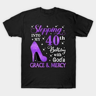 Stepping Into My 40th Birthday With God's Grace & Mercy Bday T-Shirt